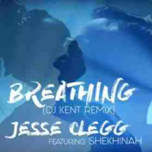 Jesse Clegg - Breathing Ft. Shekhinah (DJ Kent Remix)